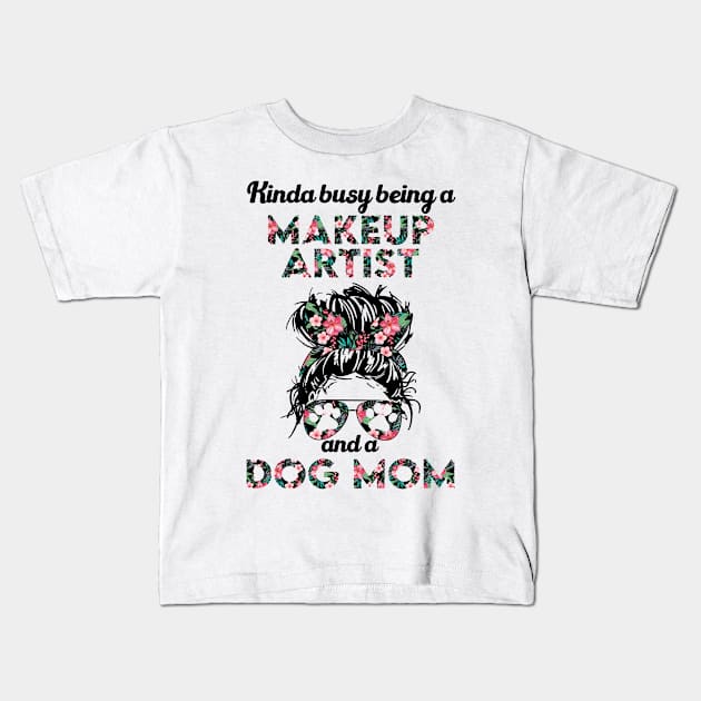 Makeup artist job and dog . Perfect fitting present for mom girlfriend mother boyfriend mama gigi nana mum uncle dad father friend him or her Kids T-Shirt by SerenityByAlex